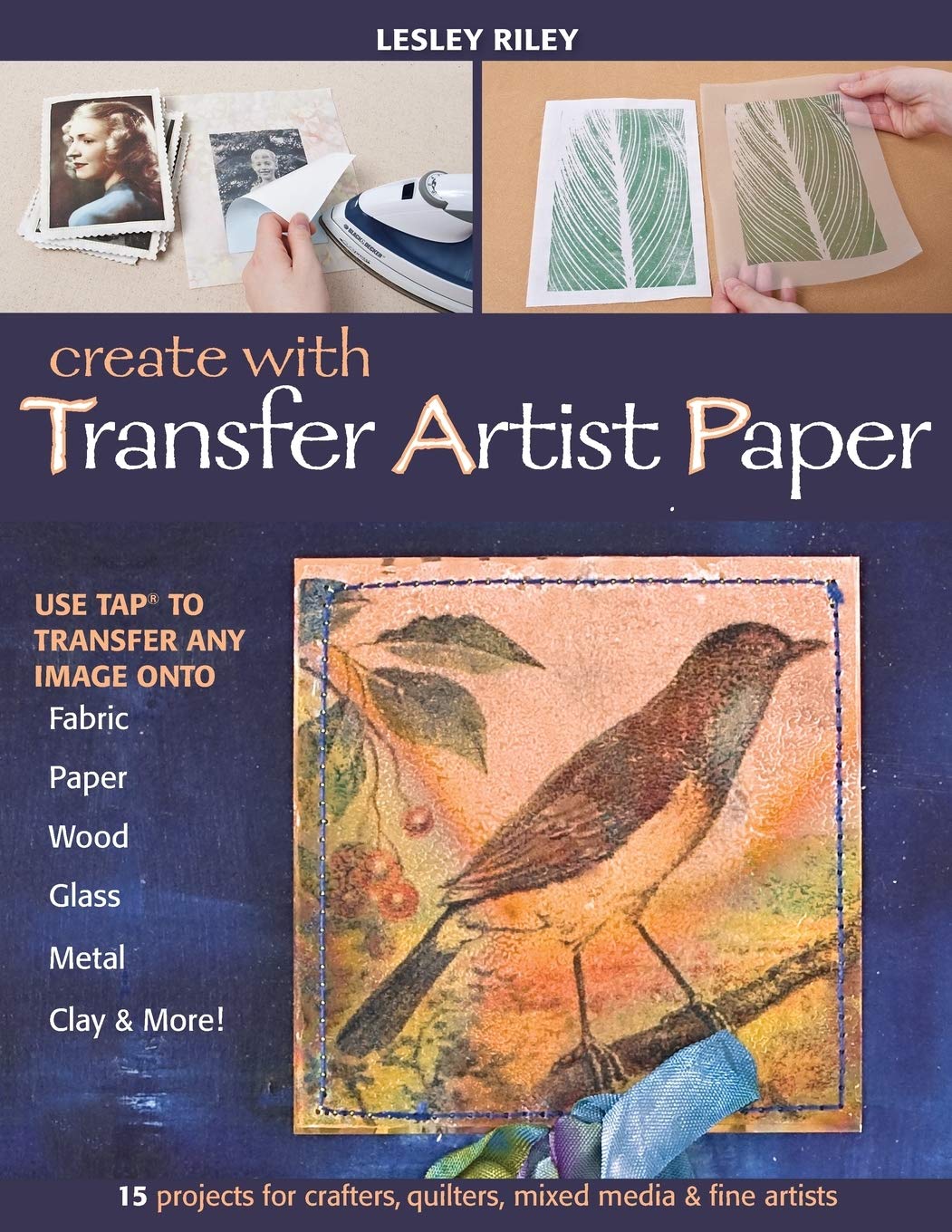 Create with Transfer Artist Paper: Use TAP to Transfer Any Image onto Fabric, Paper, Wood, Glass, Metal, Clay & More!,New