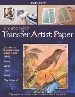 Create with Transfer Artist Paper: Use TAP to Transfer Any Image onto Fabric, Paper, Wood, Glass, Metal, Clay & More!,New
