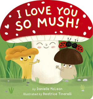 I Love You So Mush!: A Mushroom Friends Story Book,New