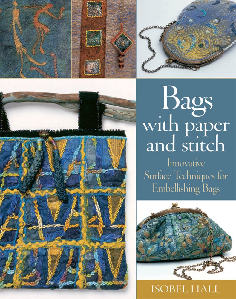 Bags with Paper and Stitch: Innovative Surface Techniques for Embellishing Bags,Used