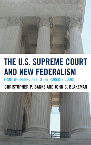 The U.S. Supreme Court and New Federalism: From the Rehnquist to the Roberts Court,Used