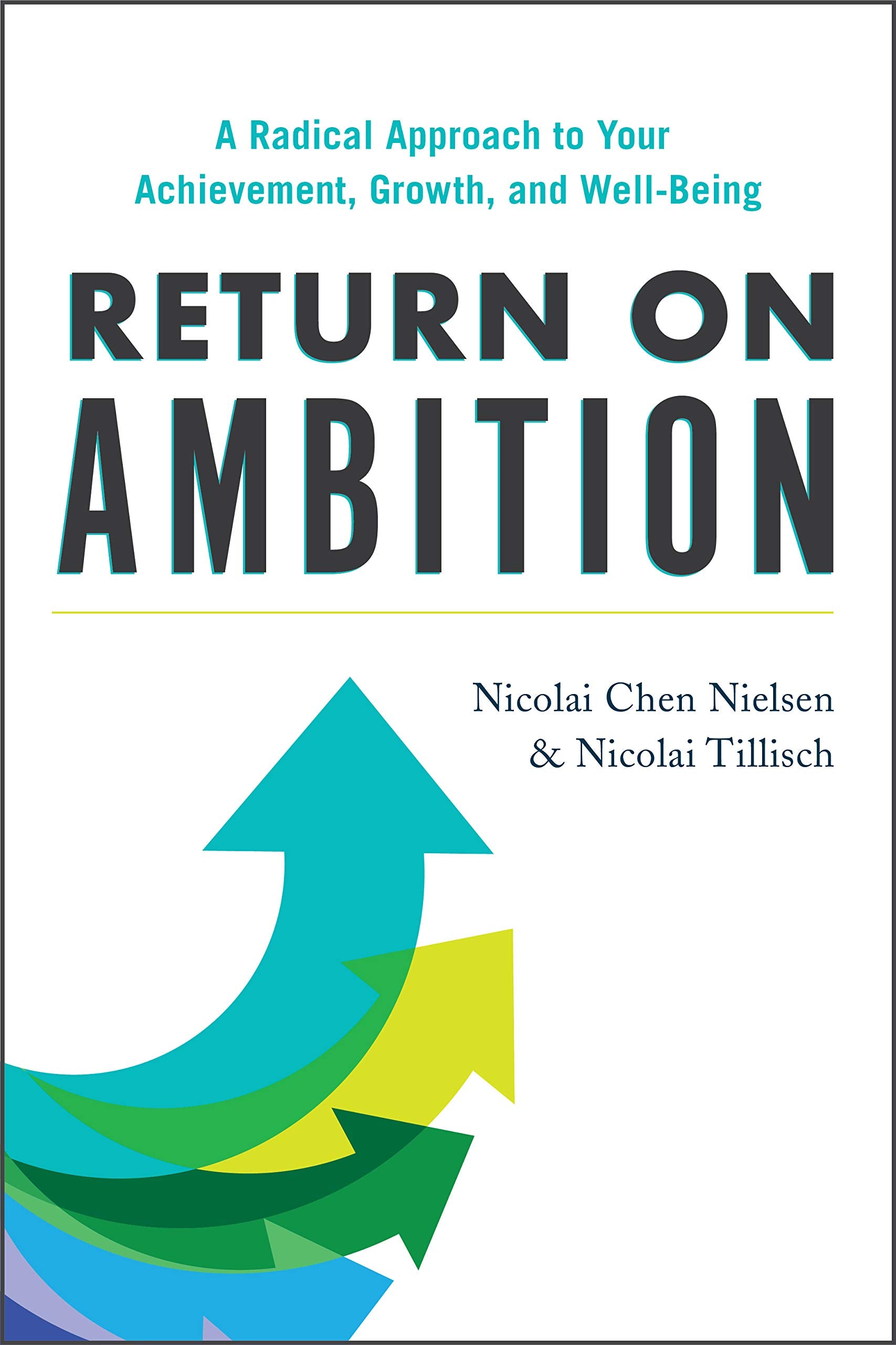 Return on Ambition: A Radical Approach to Your Achievement, Growth, and WellBeing,New