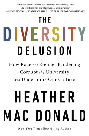 The Diversity Delusion: How Race And Gender Pandering Corrupt The University And Undermine Our Culture