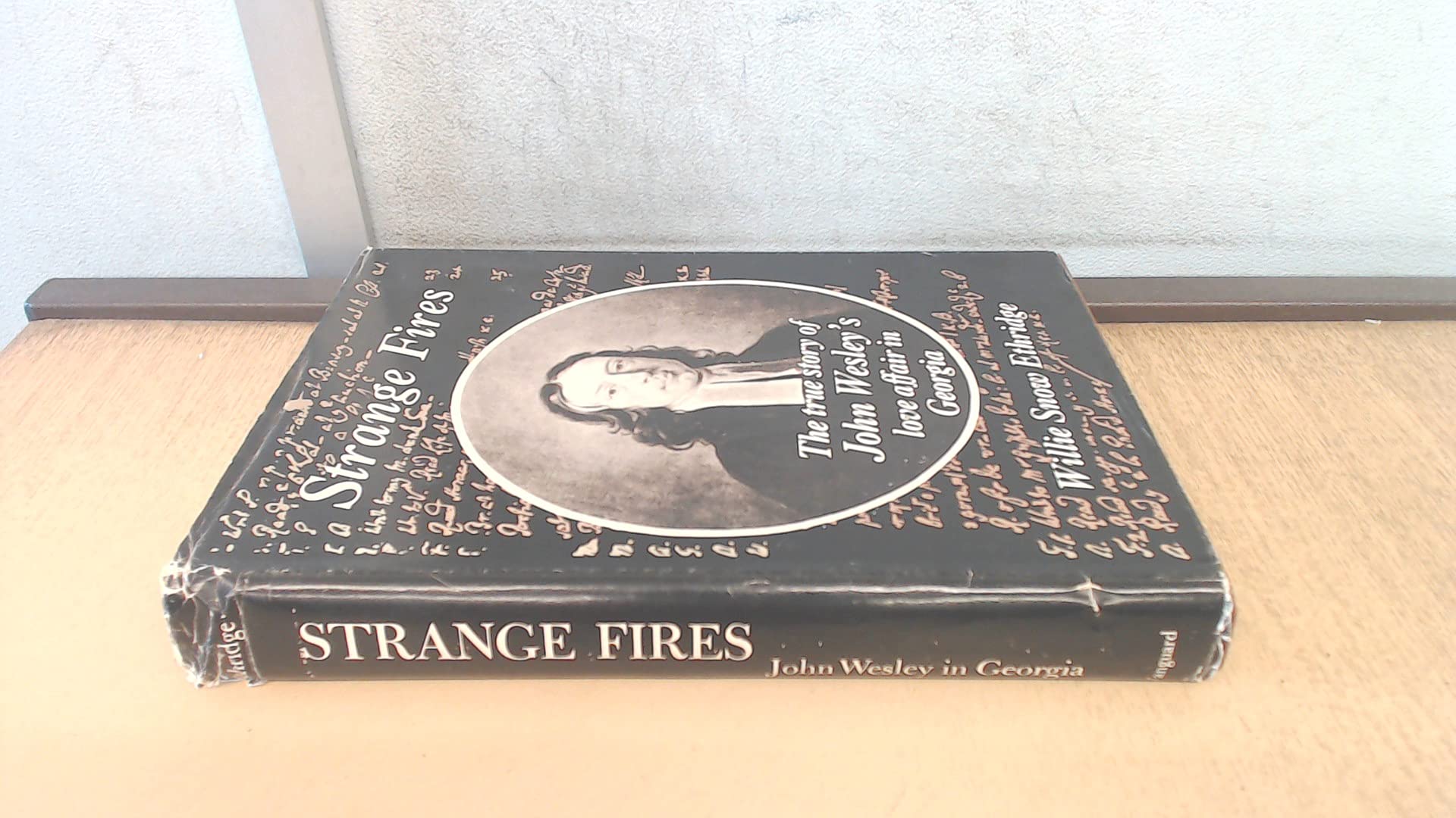 Strange fires;: The true story of John Wesley's love affair in Georgia,Used