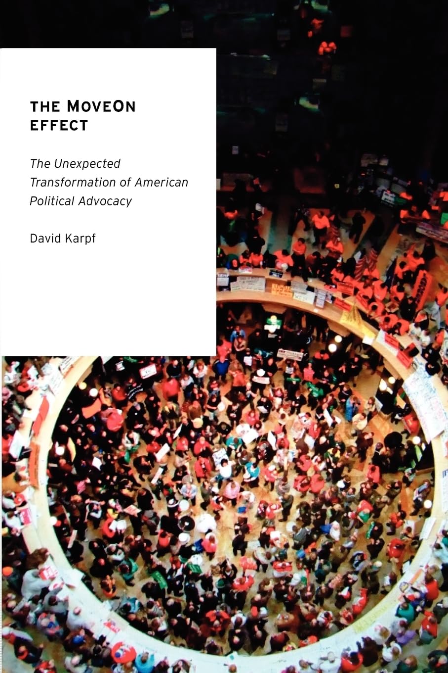 The Moveon Effect: The Unexpected Transformation Of American Political Advocacy (Oxford Studies In Digital Politics),New
