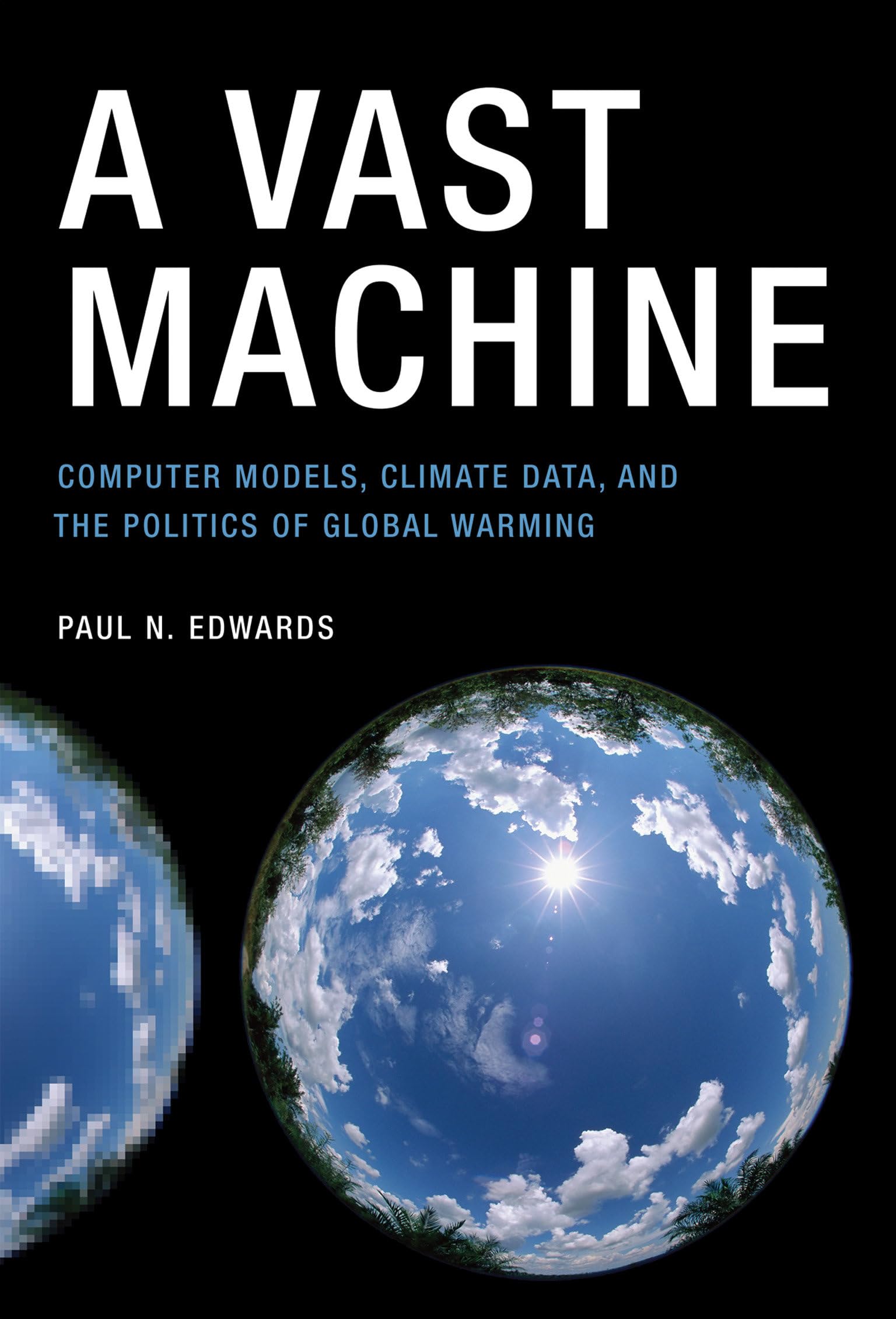 A Vast Machine: Computer Models, Climate Data, and the Politics of Global Warming (Infrastructures),Used