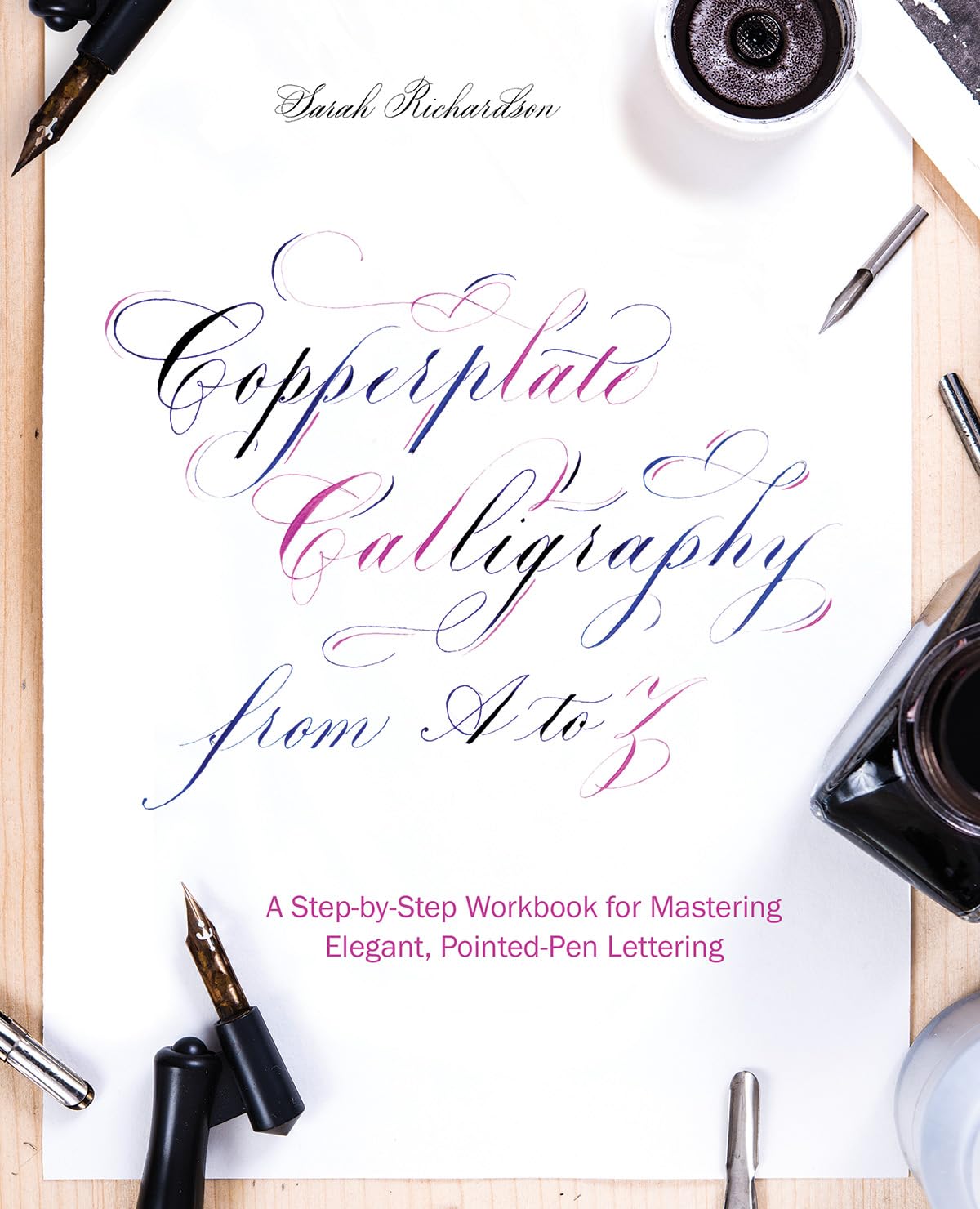 Copperplate Calligraphy from A to Z: A StepbyStep Workbook for Mastering Elegant, PointedPen Lettering (HandLettering & Call,New
