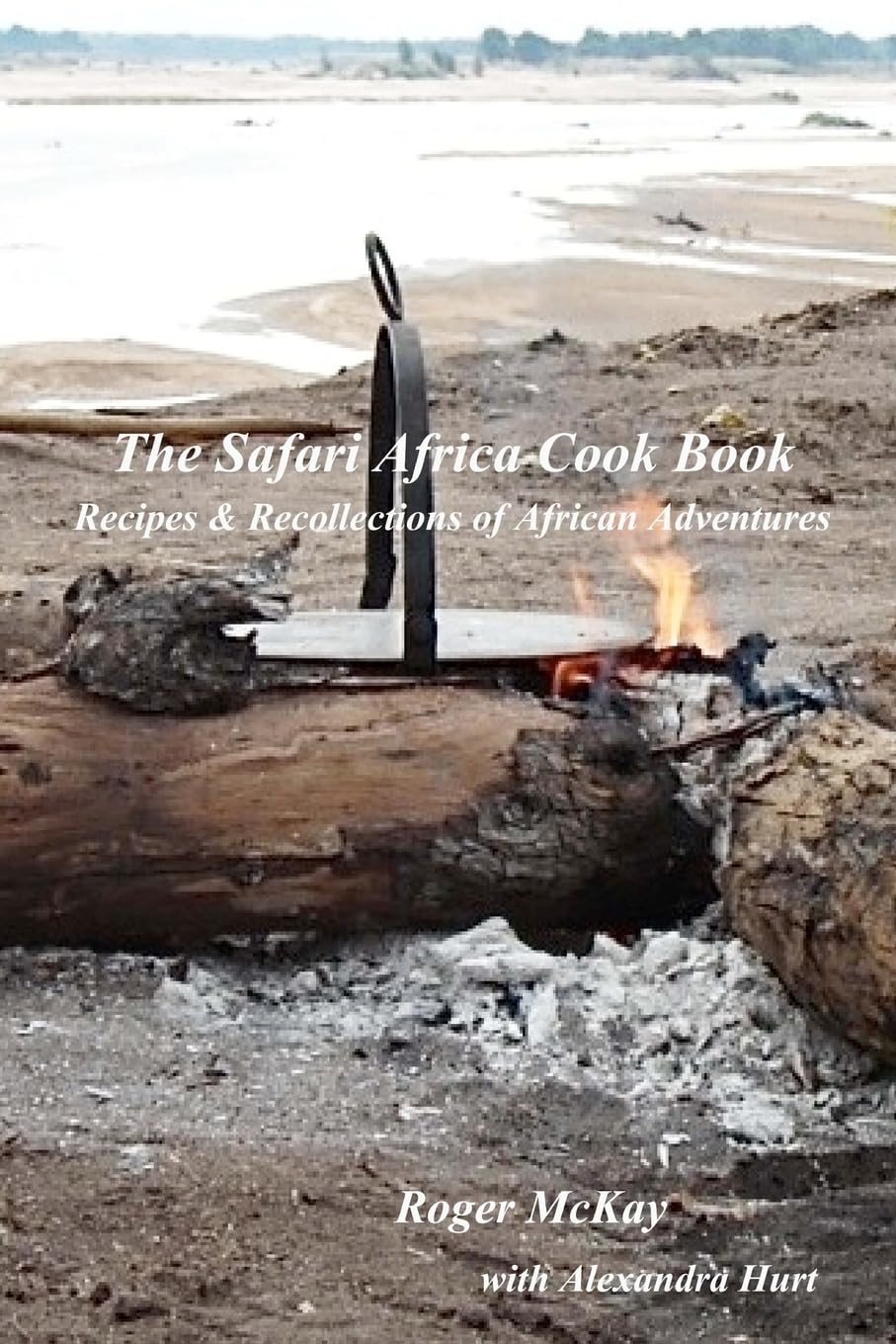 The Safari Africa Cook Book: Recipes & Recollections of African Adventures,New