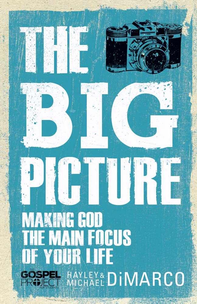 The Big Picture: Making God the Main Focus of Your Life (The Gospel Project),New