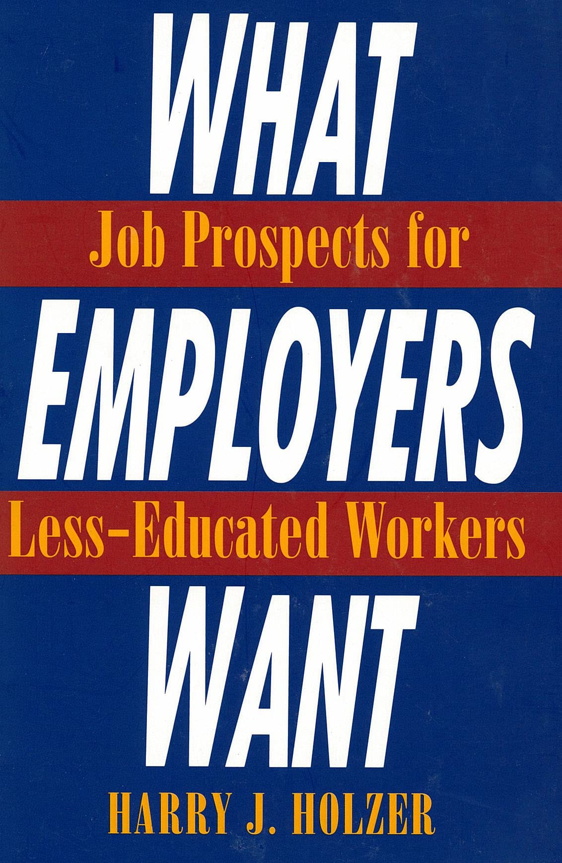 What Employers Want: Job Prospects for LessEducated Workers (MultiCity Study of Urban Inequality),Used