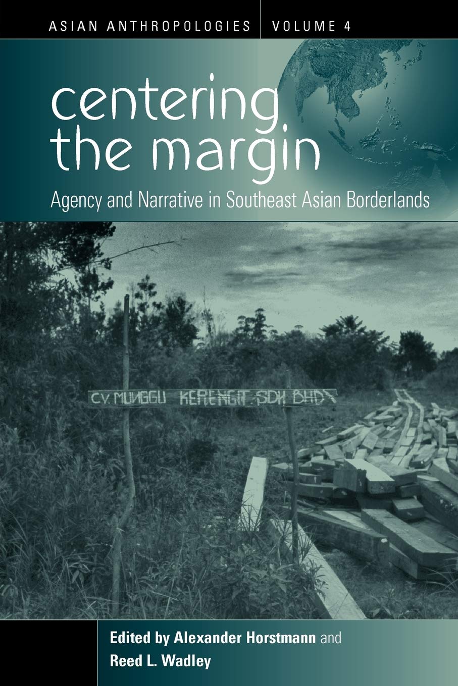 Centering the Margin: Agency and Narrative in Southeast Asian Borderlands (Asian Anthropologies, 4),Used