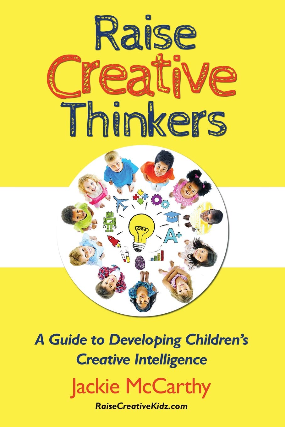 Raise Creative Thinkers: A Guide to Developing Children's Creative Intelligence,Used