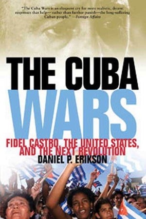 The Cuba Wars: Fidel Castro, the United States, and the Next Revolution,Used