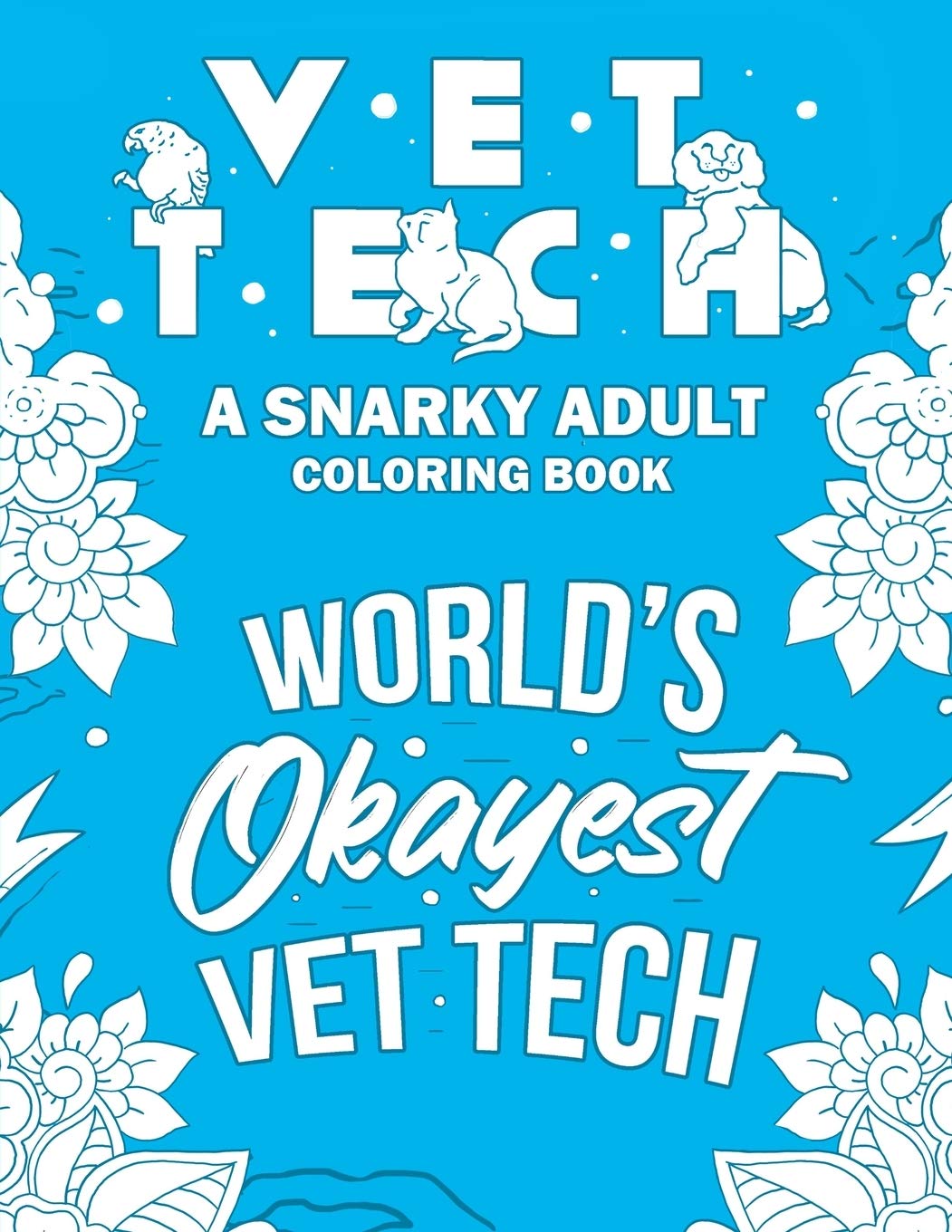 Vet Tech Adult Coloring Book: A Snarky, Relatable & Humorous Adult Coloring Book For Veterinary Technicians,Used