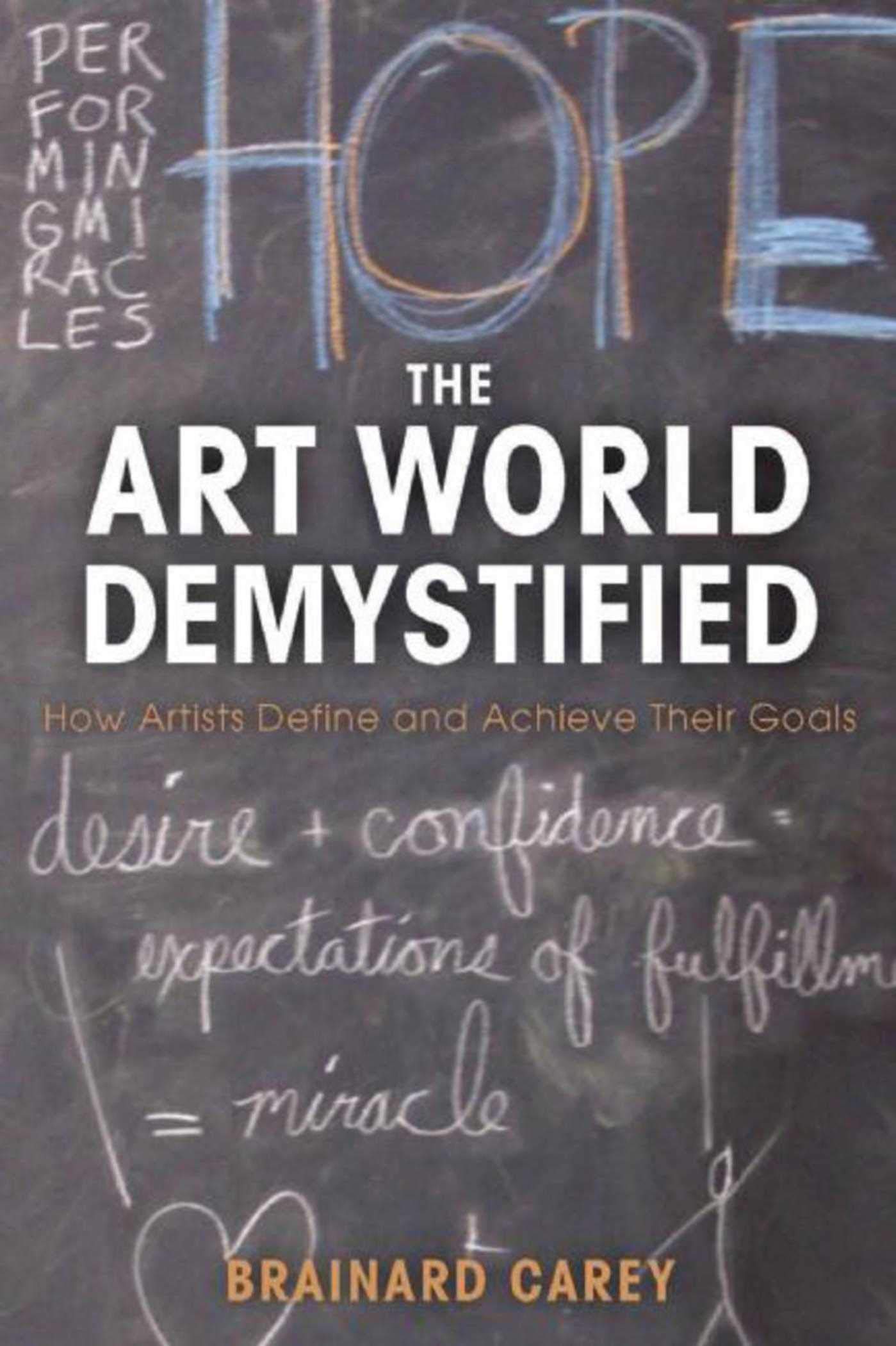 The Art World Demystified: How Artists Define and Achieve Their Goals,Used
