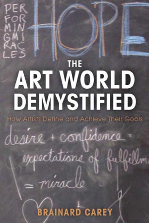 The Art World Demystified: How Artists Define and Achieve Their Goals,Used