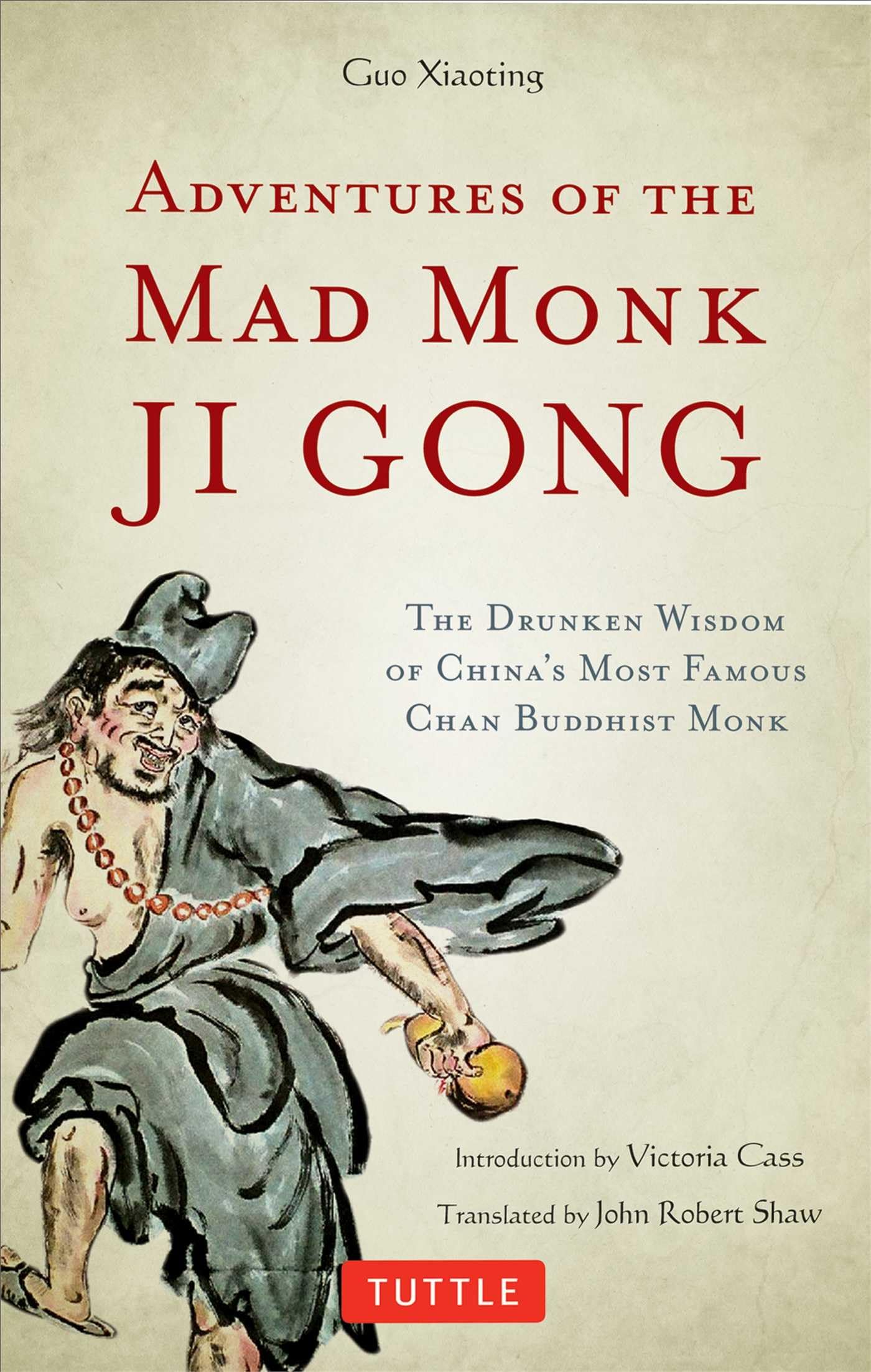 Adventures Of The Mad Monk Ji Gong: The Drunken Wisdom Of China'S Famous Chan Buddhist Monk,New