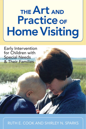 The Art And Practice Of Home Visiting: Early Intervention For Children With Special Needs And Their Families,New