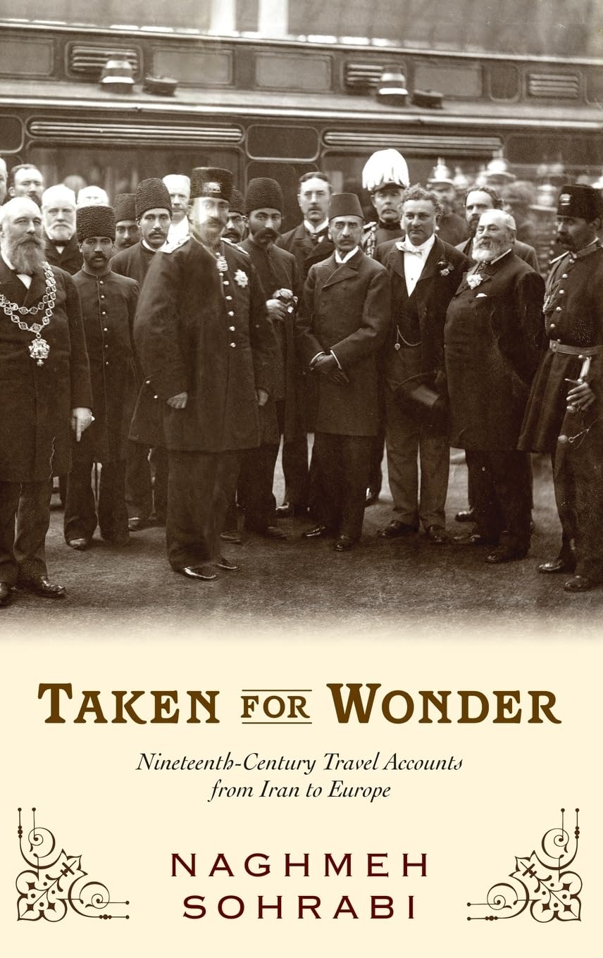 Taken for Wonder: NineteenthCentury Travel Accounts from Iran to Europe,Used