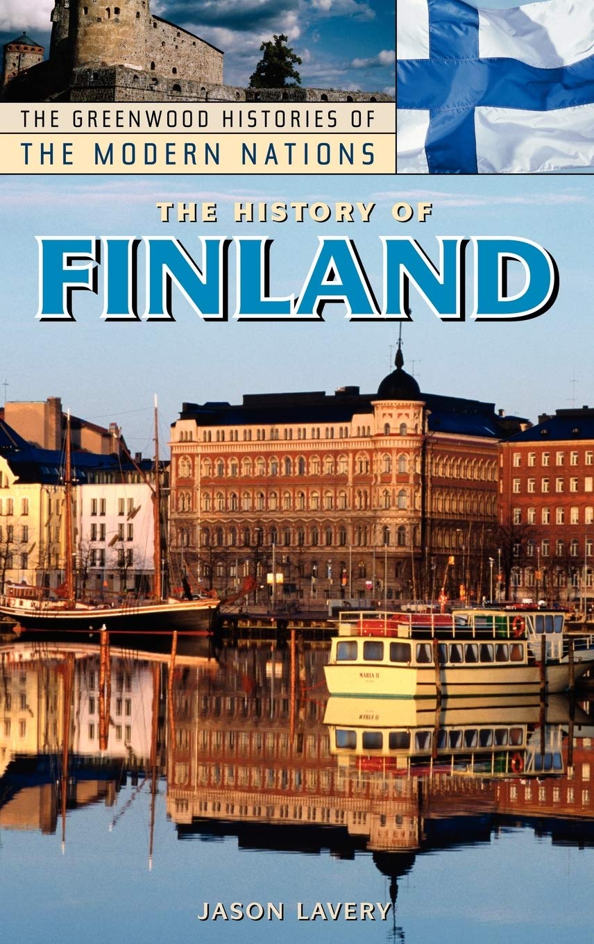The History Of Finland (The Greenwood Histories Of The Modern Nations)