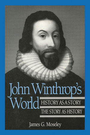 John Winthrop's World: History as a Story; The Story as History (History of American Thought and Culture),Used