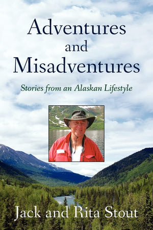 Adventures And Misadventures: Stories From An Alaskan Lifestyle,Used
