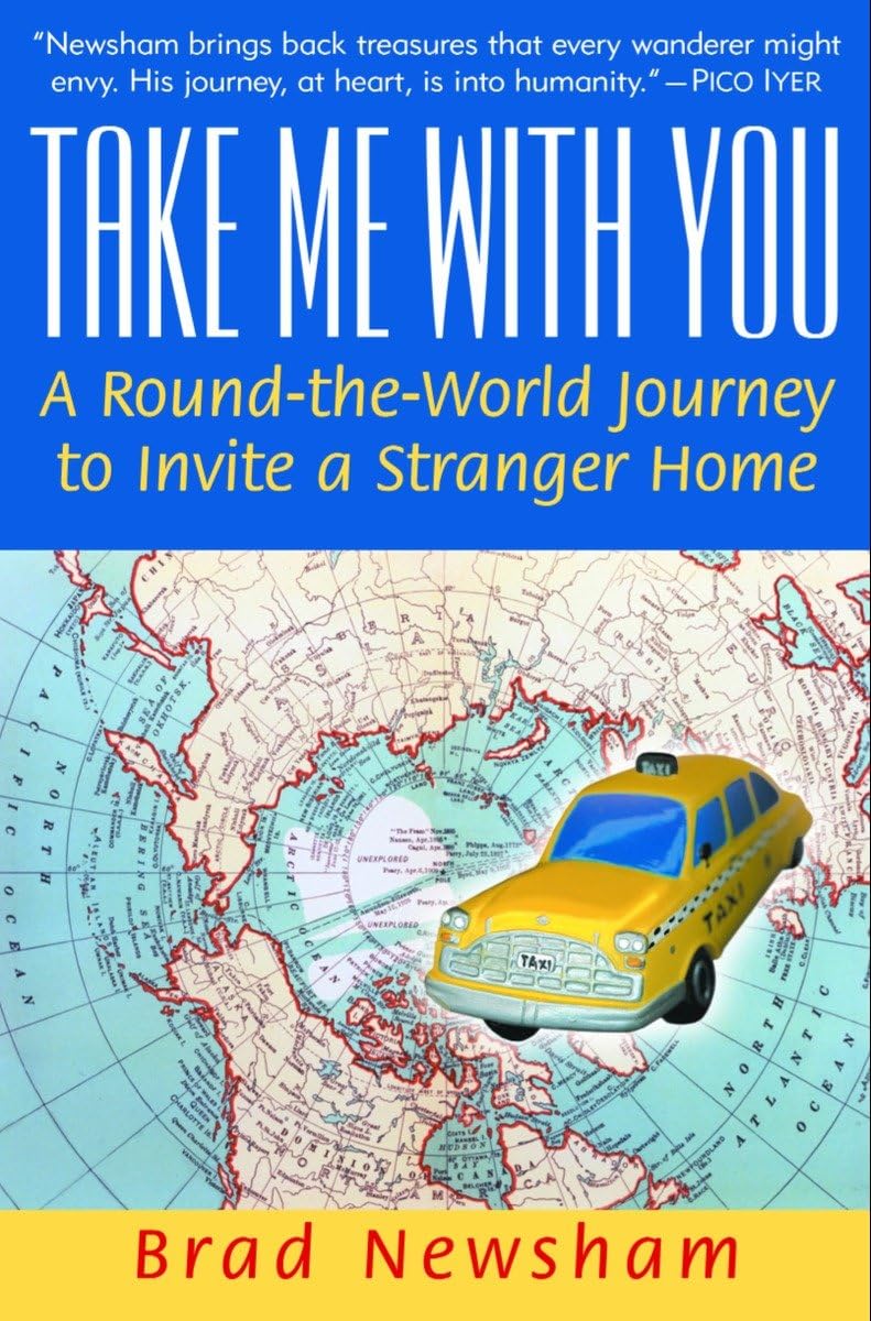 Take Me With You: A Roundtheworld Journey To Invite A Stranger Home