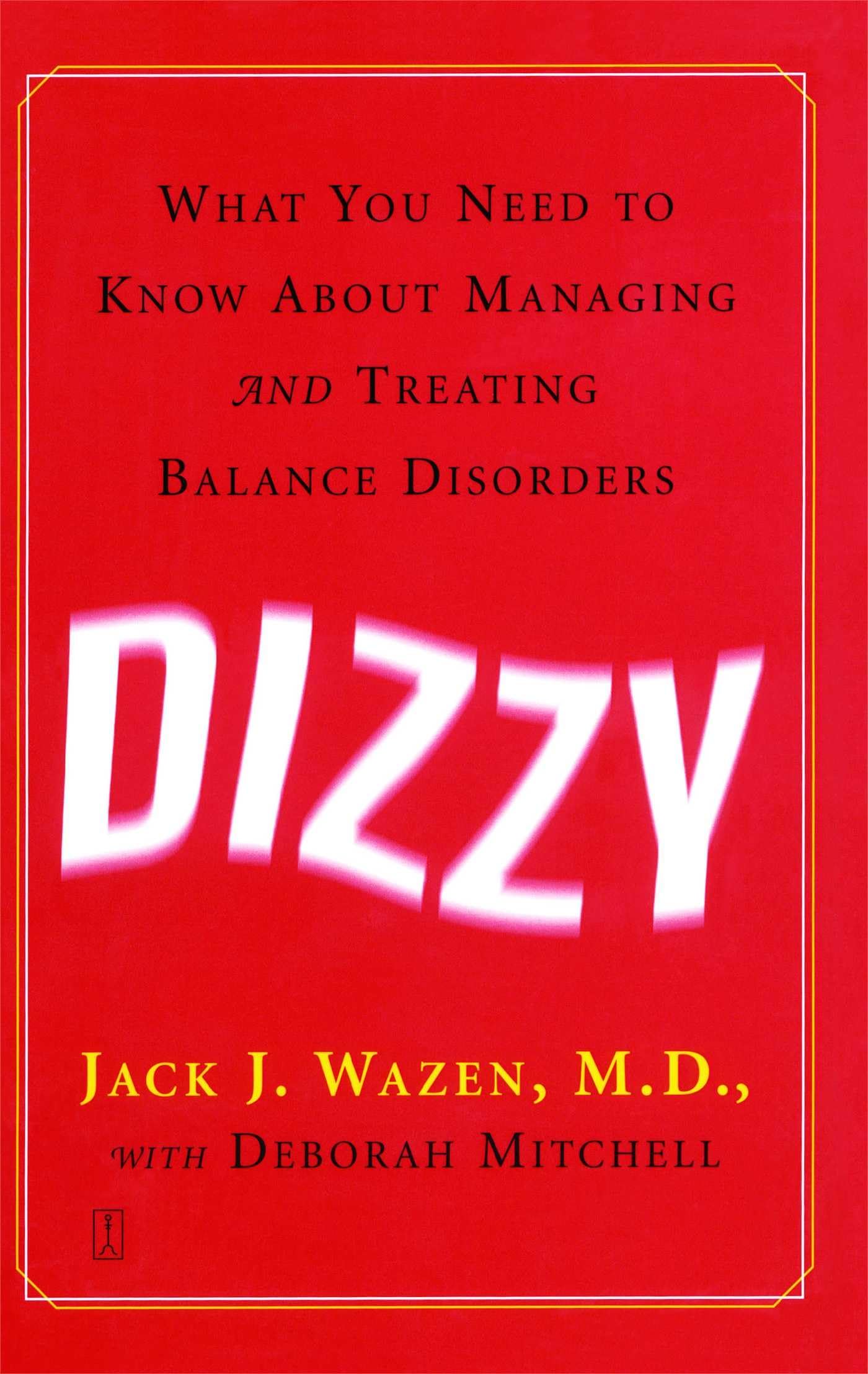 Dizzy: What You Need To Know About Managing And Treating Balance Disorders,New