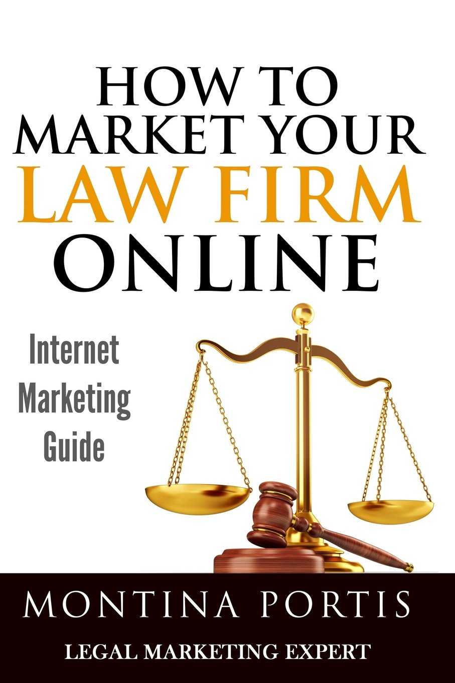 How To Market Your Law Firm Online  Internet Marketing Guide: The #1 Guide For Lawyers And Law Firms Who Are Ready To Attract M,Used