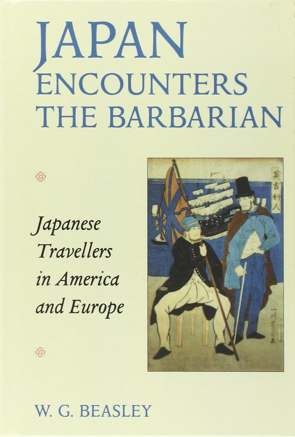 Japan Encounters the Barbarian: Japanese Travellers in America and Europe,Used