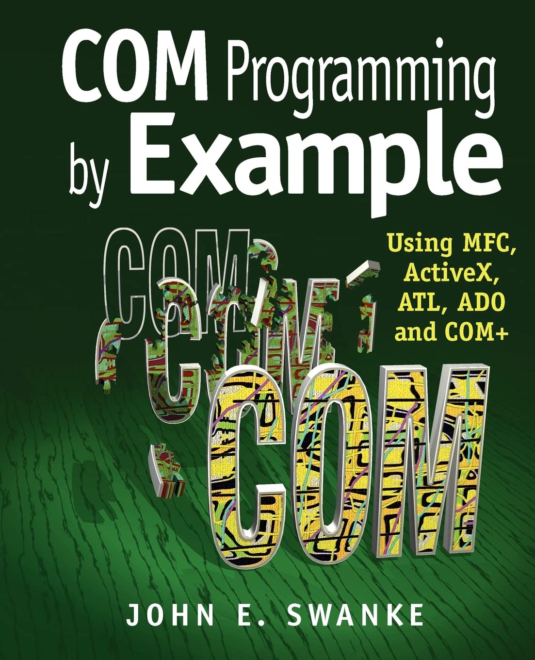 COM Programming by Example: Using MFC, ActiveX, ATL, ADO, and COM+,New
