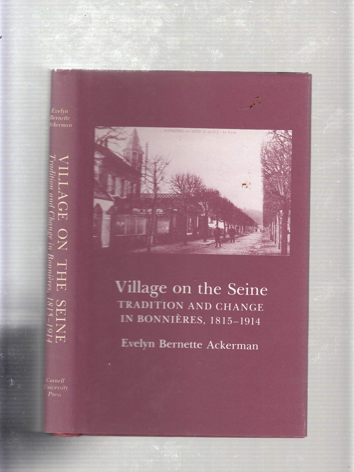 Village on the Seine: Tradition and Change in Bonnieres, 18151914,Used