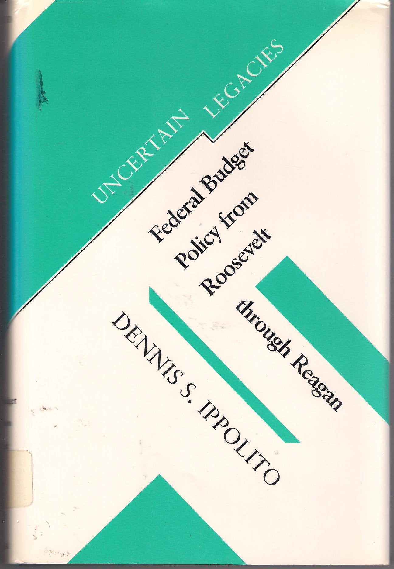 Uncertain Legacies: Federal Budget Policy from Roosevelt Through Reagan,Used