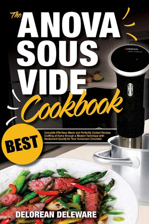 Anova Sous Vide Cookbook: Best Complete Effortless Meals and Perfectly Cooked Recipes Crafting at Home through a Modern Techniqu,Used