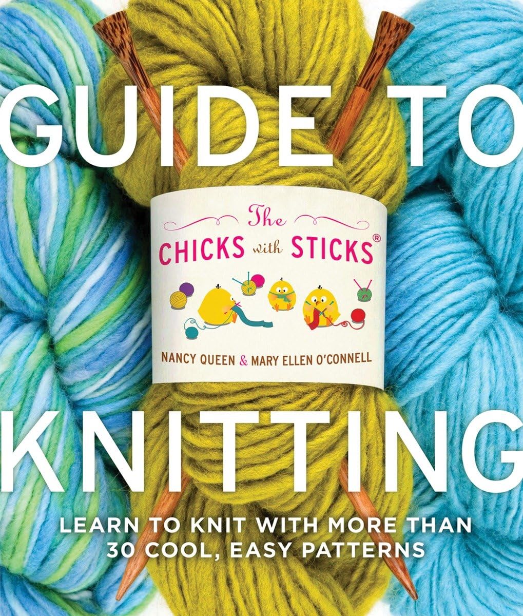 The Chicks with Sticks Guide to Knitting: Learn to Knit with more than 30 Cool, Easy Patterns,New