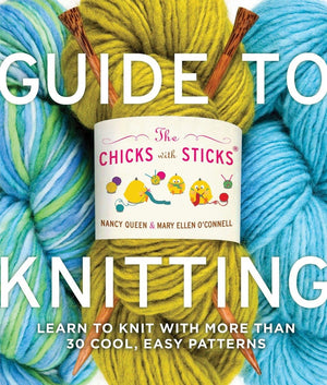 The Chicks with Sticks Guide to Knitting: Learn to Knit with more than 30 Cool, Easy Patterns,New