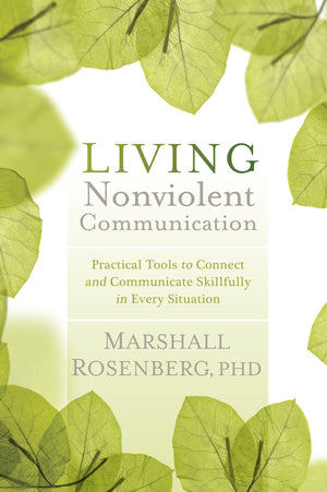 Living Nonviolent Communication: Practical Tools to Connect and Communicate Skillfully in Every Situation,Used