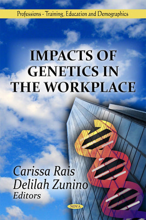 Impacts of Genetics in the Workplace (Professionstraining, Education and Demographics: Geneticsresearch and Issues),Used