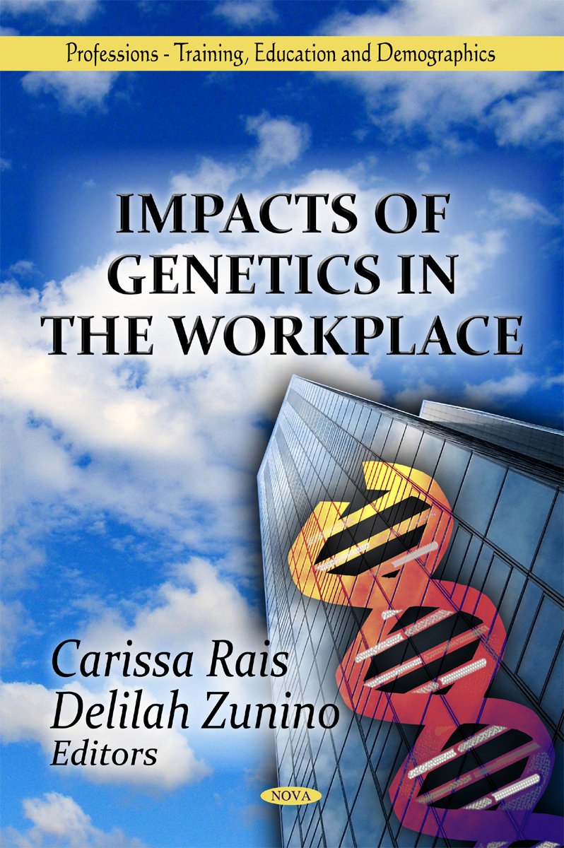 Impacts of Genetics in the Workplace (Professionstraining, Education and Demographics: Geneticsresearch and Issues),Used