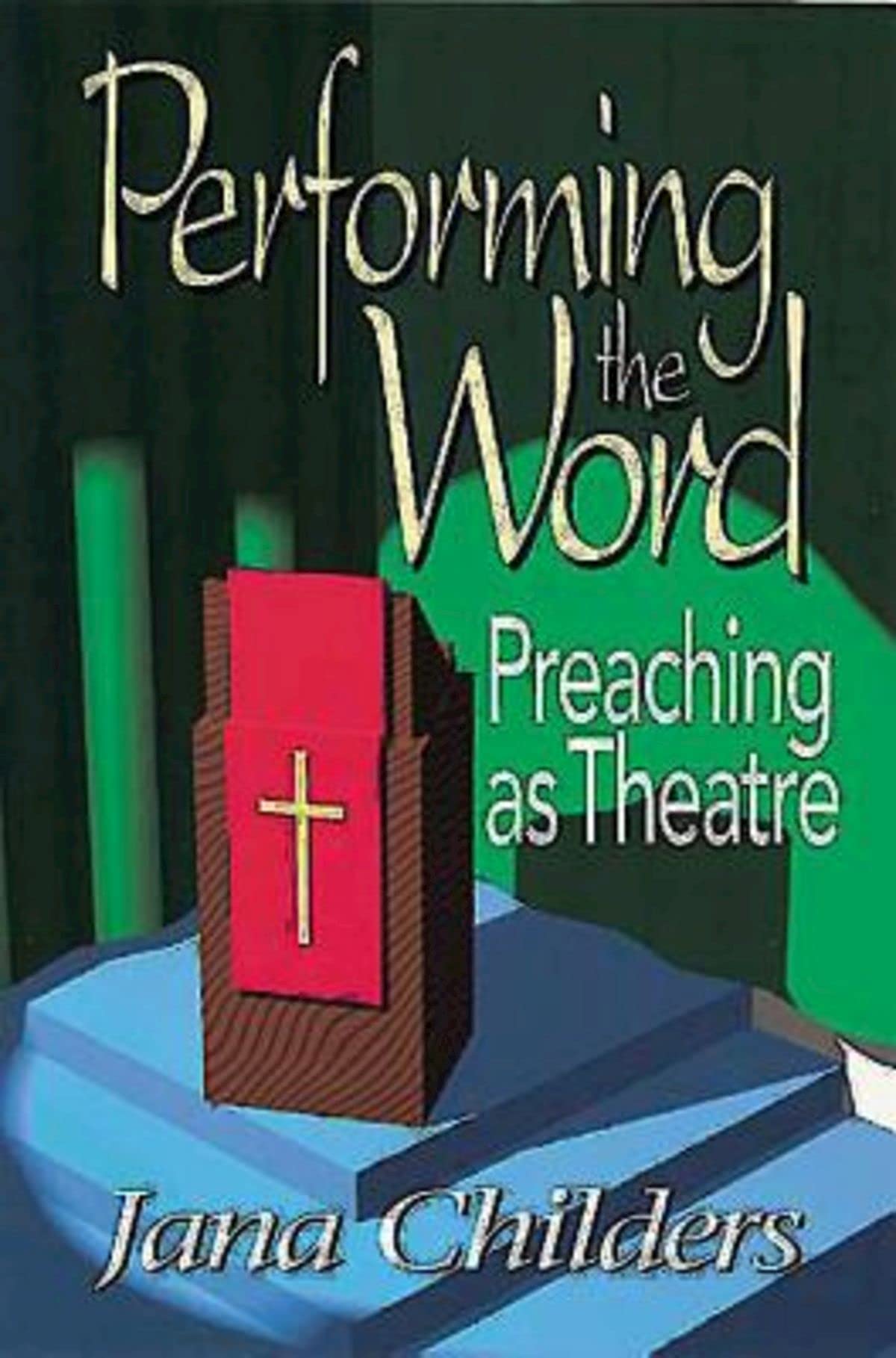 Performing the Word: Preaching as Theatre,New