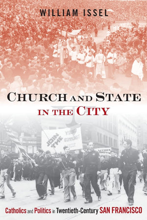 Church And State In The City: Catholics And Politics In Twentiethcentury San Francisco (Urban Life, Landscape And Policy)-new