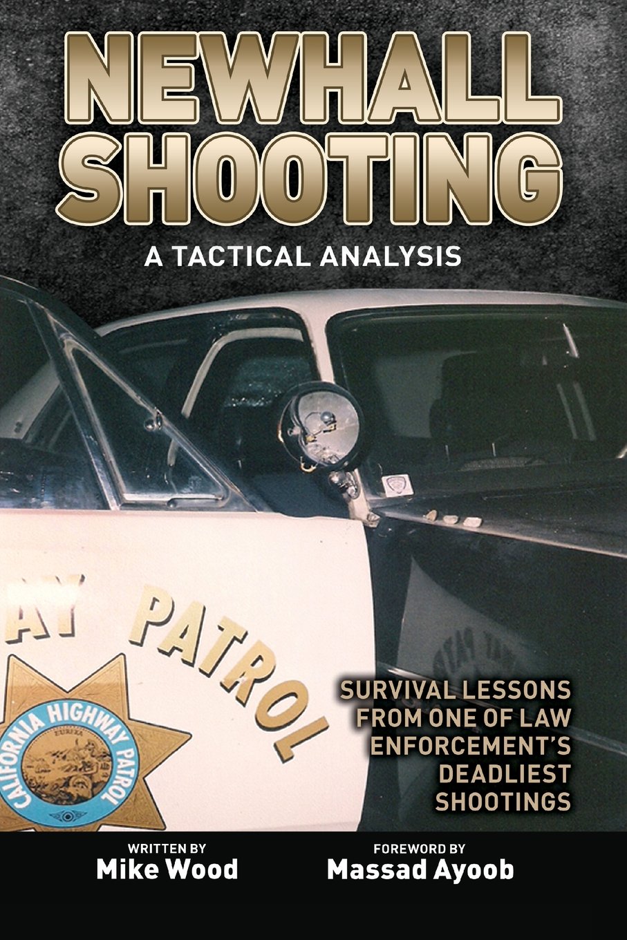 Newhall Shooting  A Tactical Analysis: Survival Lessons From One Of Law Enforcement'S Deadliest Shootings,New