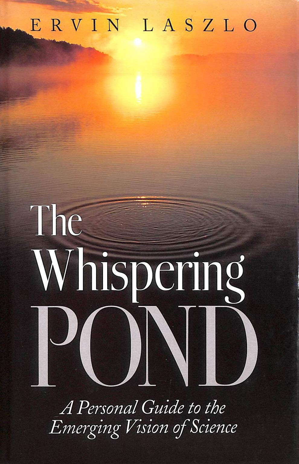 The Whispering Pond: A Personal Guide to the Emerging Vision of Science,Used