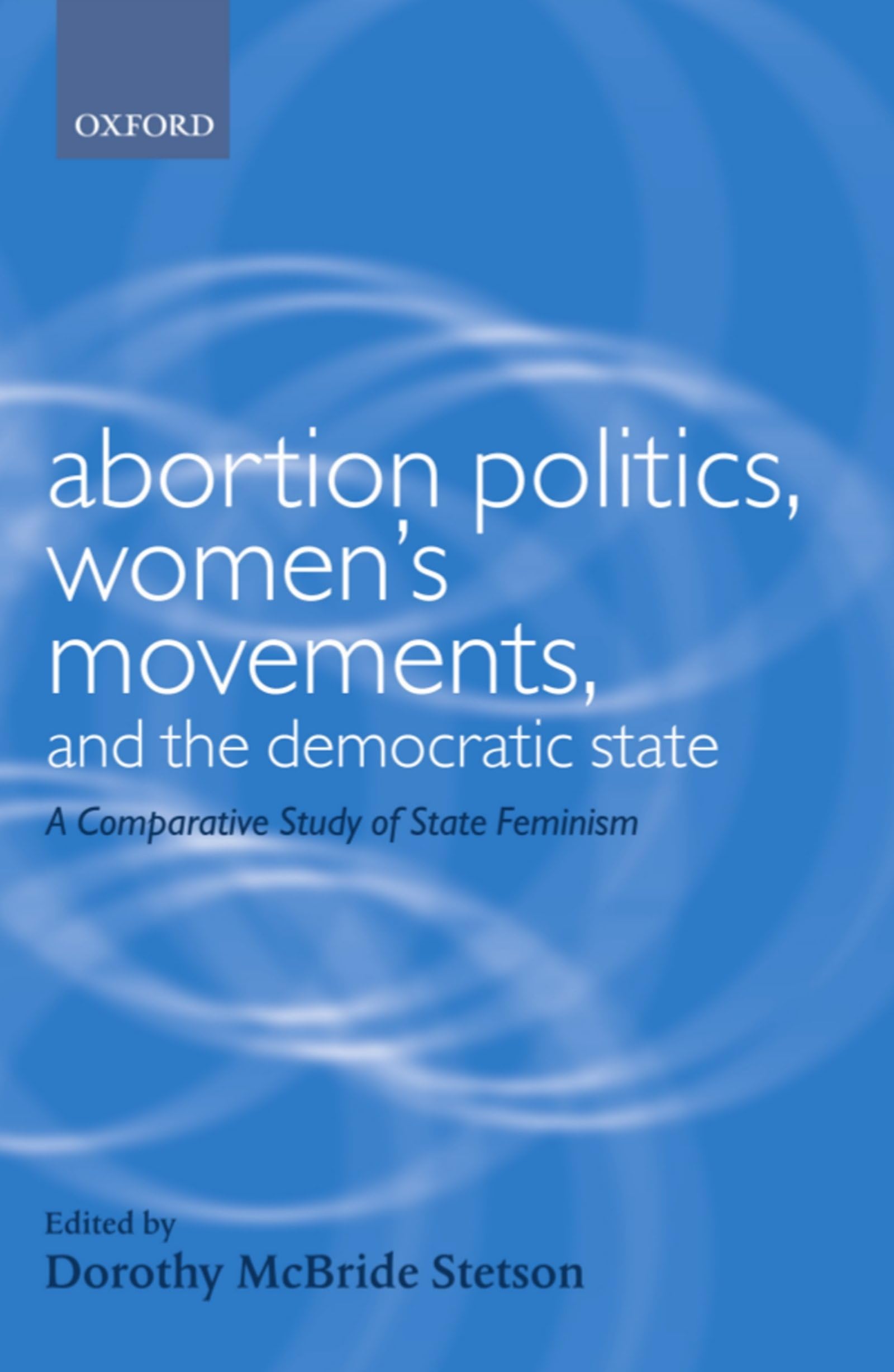 Abortion Politics, Women's Movements, and the Democratic State: A Comparative Study of State Feminism (Gender and Politics),Used