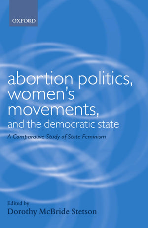 Abortion Politics, Women's Movements, and the Democratic State: A Comparative Study of State Feminism (Gender and Politics),Used