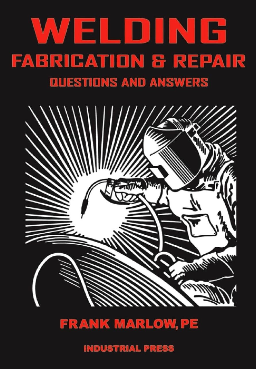 Welding Fabrication And Repair: Questions & Answers (Volume 1)