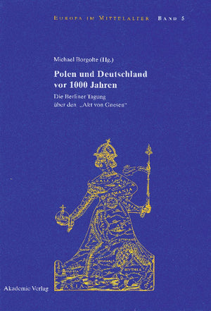 Polen und Deutschland vor 1000 Jahren: Die Berliner Tagung ber den 'Akt von Gnesen' (Europa im Mittelalter, 5) (German Edition),Used