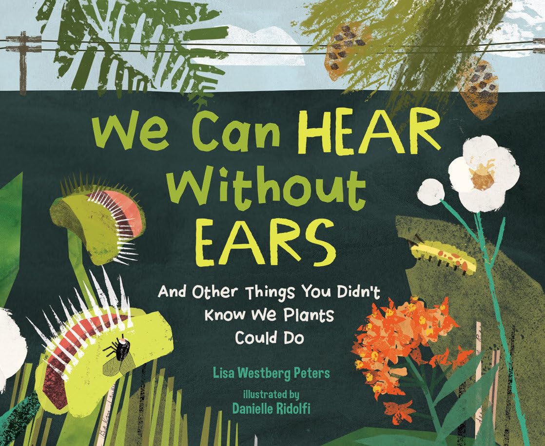 We Can Hear Without Ears: And Other Things You DidnT Know We Plants Could Do
