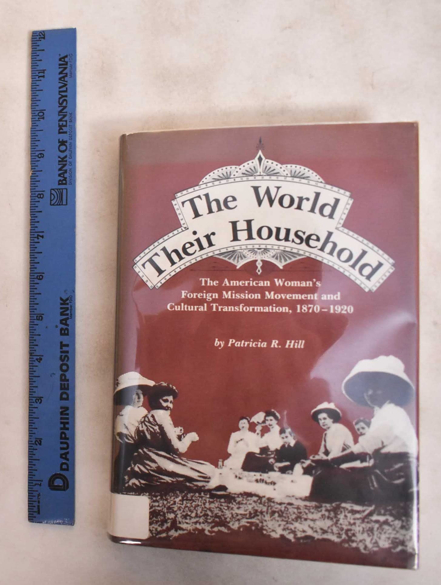 The World Their Household: The American Women's Foreign Mission Movement and Cultural Transformation, 18701920 (Women and Cultu,Used