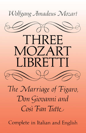 Three Mozart Libretti: The Marriage of Figaro, Don Giovanni and Cos Fan Tutte, Complete in Italian and English (Dover Books On M,Used
